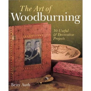 The Art of Woodburning: 30 Useful and Decorative Projects