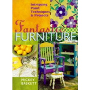 Fantastic Furniture: Intriguing Paint Techniques and Projects