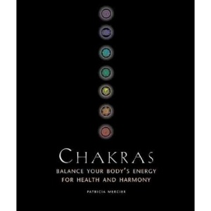 Chakras, Balance Your Body's Energy for Health and Harmony: Mercier, Patricia