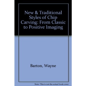 New & Traditional Styles of Chip Carving: From Classic to Positive Imaging