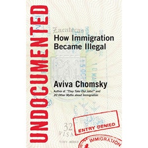 Undocumented: How Immigration Became Illegal