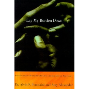 Lay My Burden Down: Suicide and the Mental Heath Crisis Among African-Americans