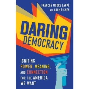 Daring Democracy: Igniting Power, Meaning, and Connection for the America We Want