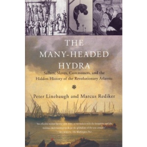The Many-Headed Hydra: Sailors, Slaves, Commoners, and the Hidden History of the Revolutionary Atlantic