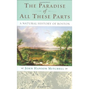 The Paradise of All These Parts: A Natural History of Boston