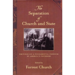 The Separation of Church and State: Writings on a Fundamental Freedom by America's Founders