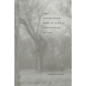 The Postsouthern Sense of Place in Contemporary Fiction (Southern Literary Studies)