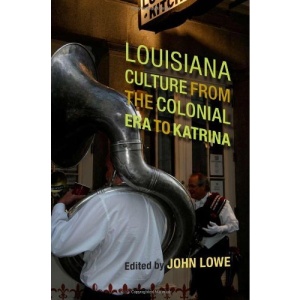 Louisiana Culture from the Colonial Era to Katrina (Southern Literary Studies)