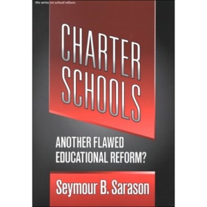 Charter Schools: Another Flawed Educational Reform (Series on School Reform)