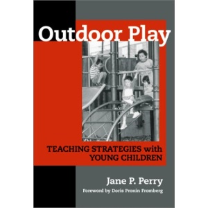 Outdoor Play: Teaching Strategies with Young Children (Early Childhood Education): v. 80 (Early Childhood Education Series)