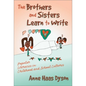 The Brothers and Sisters Learn to Write: Popular Literacies in Childhood and School Cultures (Language & Literacy)
