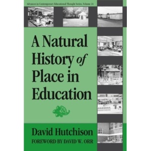 A Natural History of Place in Education (Advances in Contemporary Modern Thought)