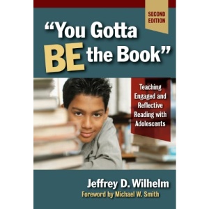 You Gotta Be the Book: Teaching Engaged and Reflective Reading with Adolescents (Language & Literacy)