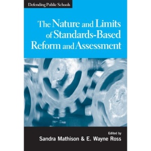The Nature and Limits of Standards-based Reform and Assessment: Defending Public Schools