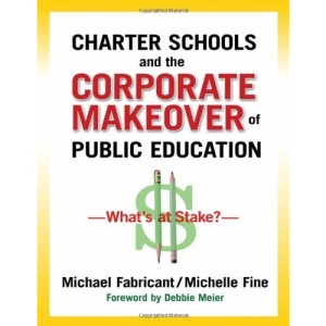 Charter Schools and the Corporate Makeover of Public Education:: What's at Stake?