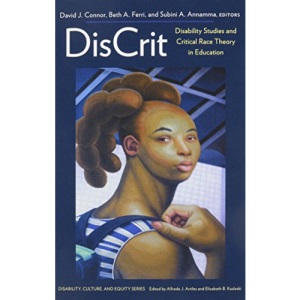 DisCrit: Disability Studies and Critical Race Theory in Education (Disability, Culture, and Equity Series)
