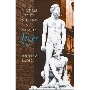Victims and Villains in Vasari's Lives (Bettie Allison Rand Lectures in Art History)