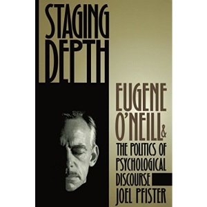 Staging Depth: Eugene O'neill and the Politics of Psychological Discourse (Cultural Studies of the United States)