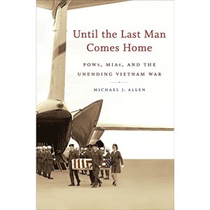 Until the Last Man Comes Home: Pows, Mias, and the Unending Vietnam War