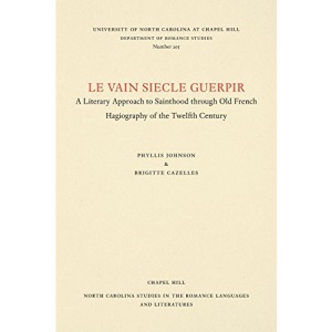 Le vain siecle guerpir: A Literary Approach to Sainthood through Old French Hagiography of the Twelfth Century: 205 (North Carolina Studies in the Romance Languages and Literatures)