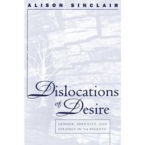Dislocations of Desire: Gender, Identity and Strategy in La Regenta: 255 (North Carolina Studies in the Romance Languages and Literatures)
