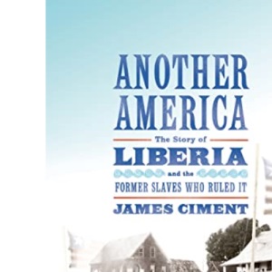 Another America: The Story of Liberia and the Former Slaves Who R