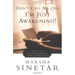 Don't Call ME Old, I'm Just Awakening!: Spiritual Encouragement for Later Life