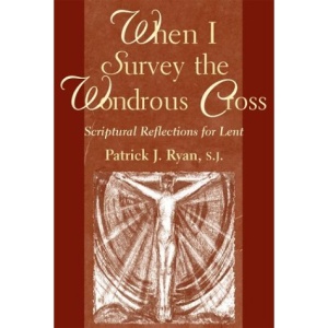 When I Survey the Wondrous Cross: Scriptural Reflections for Lent