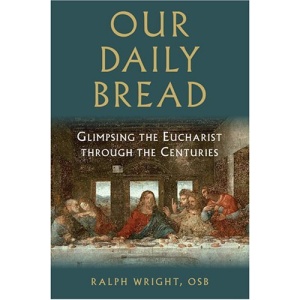 Our Daily Bread: Glimpsing the Eucharist Through the Centuries