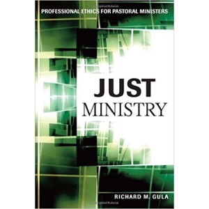 Just Ministry: Professional Ethics for Pastoral Ministers