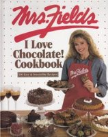 Mrs. Fields I Love Chocolate! Cookbook: 100 Easy & Irresistible Recipes