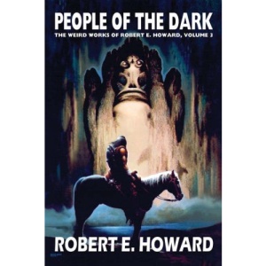 Robert E. Howard's Weird Works Volume 3: People Of The Dark