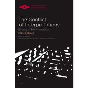The Conflict of Interpretations: Essays in Hermeneutics (Studies in Phenomenology and Existential Philosophy)