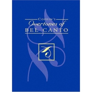 Coffin's Overtones of Bel Canto: Phonetic Basis of Artistic Singing with 100 Chromatic Vowel Chart Exercises