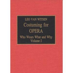 Costuming for Opera: v. 1: Who Wears What and Why
