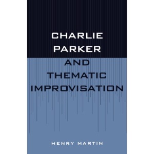 Charlie Parker and Thematic Improvisation (Studies in Jazz)