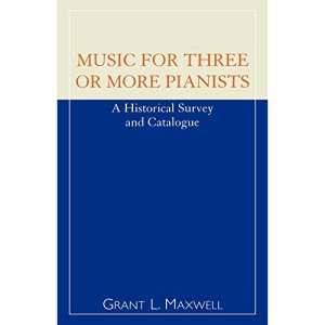 Music for Three or More Pianists: A Historical Survey and Catalogue