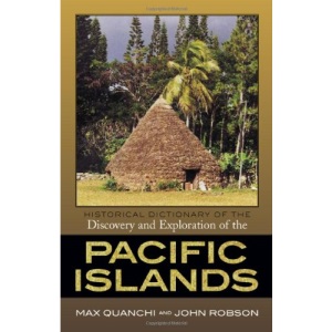 Historical Dictionary of the Discovery and Exploration of the Pacific Islands (Historical Dictionaries of Discovery and Exploration)