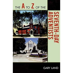The A to Z of the Seventh-Day Adventists (The A to Z Guide Series): 43