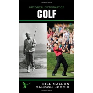 Historical Dictionary of Golf (Historical Dictionaries of Sports)