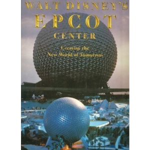 Walt Disney's Epcot Center: Creating the New World of Tomorrow