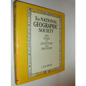 The National Geographic Society: 100 Years of Adventure and Discovery