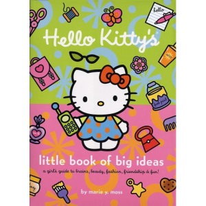 Hello Kitty's Little Book of Big Ideas: A Girl's Guide to Brains, Beauty, Fashion and Fun!