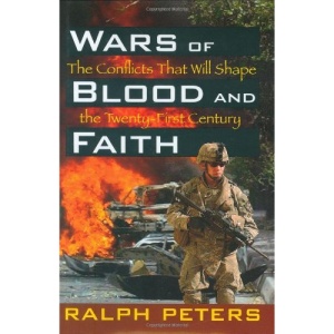 Wars of Blood and Faith: The Conflicts That Will Shape the 21st Century: The Conflicts That Will Shape the Twenty-First Century