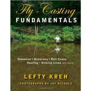 Fly-Casting Fundamentals: Distance, Accuracy, Roll Casts, Hauling, Sinking Lines, and More