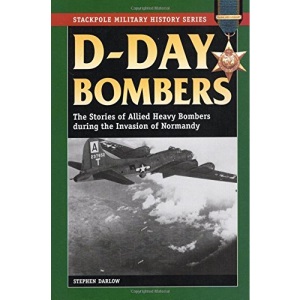 D-Day Bombers: The Stories of Allied Heavy Bombers During the Invasion of Normandy (Stackpole Military History)