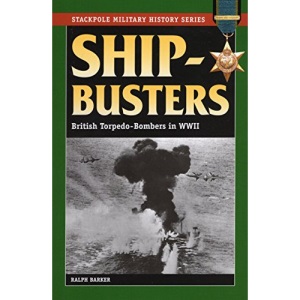 Ship-Busters: British Torpedo-Bombers in WWII (Stackpole Military History)