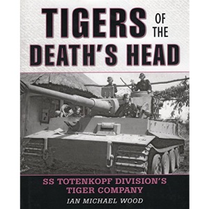 Tigers of the Death's Head: SS Totenkopf Division's Tiger Company