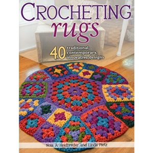 Crocheting Rugs: 40 Traditional, Contemporary, Innovative Designs