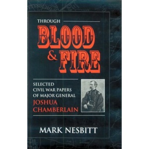 Through Blood and Fire: Selected Civil War Papers of Major General Joshua Chamberlain